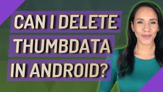 Can I delete Thumbdata in Android [upl. by Nahtanaoj]