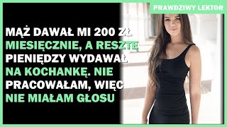 Mąż dawał mi 200 zł miesięcznie a resztę pieniędzy wydawał na kochankę Nie miałam prawa głosu [upl. by Ai]