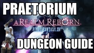 Final Fantasy XIV A Realm Reborn  The Praetorium Dungeon Guide [upl. by Reppep]