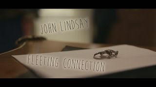 John Lindsay  Fleeting Connection [upl. by Nataline]