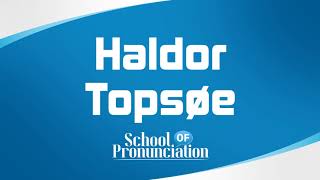 Learn How To Pronounce Haldor Topsøe [upl. by Ruthie540]