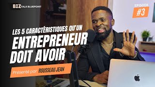 Les 5 caractéristiques essentielles quun entrepreneur doit avoir Épisode 3 [upl. by Anaj]