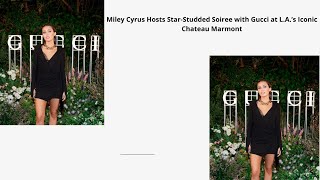 Miley Cyrus Hosts StarStudded Soiree with Gucci at LA’s Iconic Chateau Marmont [upl. by Hanikas297]