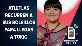 Alexa Moreno y otros atletas que llegaron a Tokio con sus propios recursos Mientras Tanto en México [upl. by Valda]