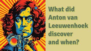 What did Anton van Leeuwenhoek discover and when [upl. by Briscoe208]