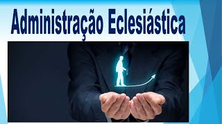 Administração Eclesiástica  aula 1 [upl. by Annaya]