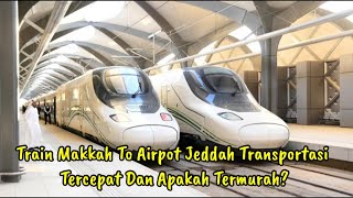 KERETA DARI MAKKAH MENUJU AIRPORT JEDDAH JADI TRANSPORTASI TERMURAH DI ARAB SAUDI [upl. by Juakn848]