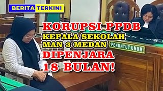 KORUPSI PPDB  Kepala Sekolah MAN 3 Medan Hanya Dihukum 18 Bulan Penjara  Gomungga News [upl. by Aierdna]