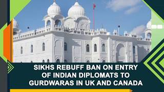 Sikhs rebuff ban on entry of Indian diplomats to gurdwaras in UK and Canada [upl. by Freddi670]