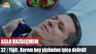 Yiğit Kerem bey yüzünden iyice delirdi  Asla Vazgeçmem 32Bölüm [upl. by Kerwin]