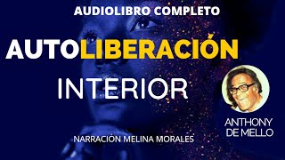 AUTOLIBERACION INTERIOR Anthony de Mello ✨ Audiolibro completo español✨ Espiritualidad Despierta [upl. by Elfreda32]