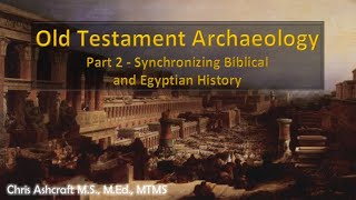 Old Testament Archaeology Part 2  Synchronizing the Biblical and Egyptian History [upl. by Erie]