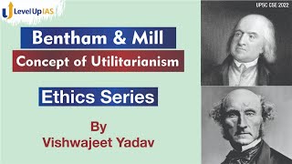 Concept of Utilitarianism  Jeremy Bentham amp John Stuart Mill  Ethics Series  UPSC CSE 2022 [upl. by Beichner934]