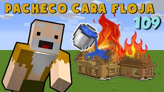 Pacheco Cara Floja 109  COMO APAGAR UN INCENDIO en Minecraft [upl. by Evan]