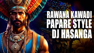 RAWANA KAWADI PAPARE STYLE MIX DJ HASANGA maX LkD [upl. by Jorge46]