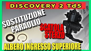 Paraolio Scatola Sterzo Td5 Albero Superiore Discovery Defender SOSTITUZIONE [upl. by Oruhtra944]