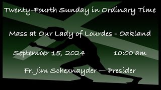 TwentyFourth Sunday in Ordinary Time  Mass at Our Lady of Lourdes  Oakland  September 15 2024 [upl. by Noraa661]