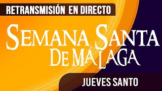 🔴 Semana Santa Málaga Jueves Santo 2024 [upl. by Drugi]