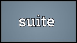 Suite Meaning [upl. by Riatsila]