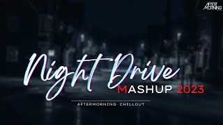 Night Drive Mashup 2023  Aftermorning Chillout  Road Trip Long Drive Mashup [upl. by Brown84]