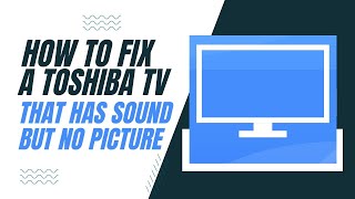 How To Fix a Toshiba TV That Has Sound But No Picture [upl. by Winnah910]