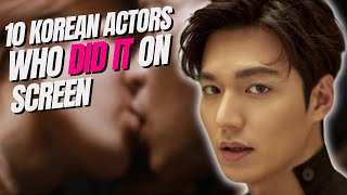 TOP 10 Korean Actors who quotDID ITquot on Screen  Lee Min Ho I Ji Chang Wook [upl. by Gierk]