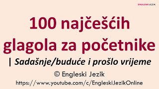 100 najčešćih glagola za početnike  Sadašnjebuduće i prošlo vrijeme  Engleski jezik [upl. by Genaro]