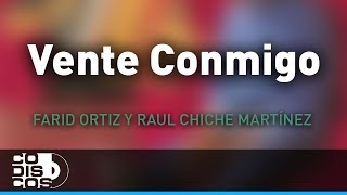 Vente Conmigo Farid Ortiz y Raul Chiche Martínez  Audio [upl. by Alaster]