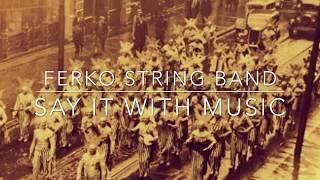 Say It With Music  The Ferko String Band [upl. by Patrick]