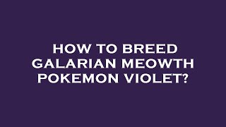 How to breed galarian meowth pokemon violet [upl. by Brechtel844]