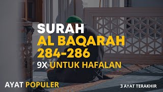 AYAT POPULER  3 Ayat terakhir Surah Al baqarah 284286  9x Untuk Hafalan  Ridwan abuqudwah [upl. by Aridni705]