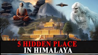 5 Hidden Place Of The Himalayas  Yeti Aliens Immortal Sadhus gyanganj  Hindu Mythology [upl. by Aehtela]