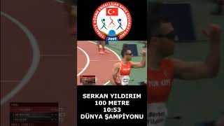 SERKAN YILDIRIM 100 METRE T12 DÜNYA ŞAMPİYONU [upl. by Ladnyk]