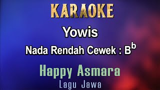 Yowis Karaoke Happy Asmara  Nada Rendah Cewek Bb  Lagu Jawa [upl. by Alhahs121]