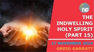 The indwelling Holy Spirit  Part 15  Greig Garratt [upl. by Ivey]