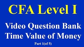 CFA level I  Video Question Bank Time Value of Money Part 1of 5 [upl. by Dorrej]