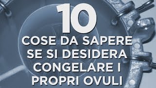 10 cose da sapere se si desidera congelare i propri ovuli [upl. by Mazur560]