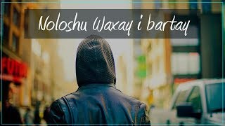 Noloshu waxay i bartay [upl. by Sherburn]