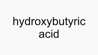 How to pronounce hydroxybutyric acid [upl. by Minette39]