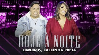 Cavaleiros do Forró Calcinha Preta  Hoje à Noite DVD Cavaleiros Inesquecível  Ao Vivo em Natal [upl. by Barbabas]