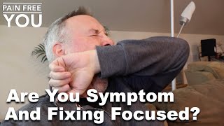 Are You Symptom and Fixing Focused [upl. by Lezley383]