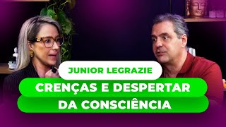 Junior Legrazie  Despertar e Expansão da Consciência no que Você Acredita [upl. by Wootten]