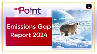 UNEP Emissions Gap Report 2024  Climate Change  To The Point  Drishti IAS English [upl. by Erdrich787]