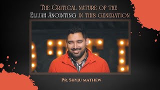 The Critical Nature of Elijah Anointing for this Generation  Prophet Shyju Mathew [upl. by Nalim767]