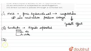 Explain what is observed when i an electrolyte is added to ferric hydroxide sol ii [upl. by Er175]