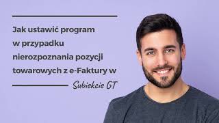 Jak ustawić program w przypadku nierozpoznania pozycji towarowych z e Faktury w Subiekcie GT [upl. by Yoshi]