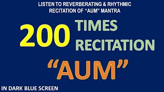 200 Times Recitation of the Reverberating Rhythm of quotAUMquot Mantra in Darkblue Screen Background [upl. by Hillegass540]