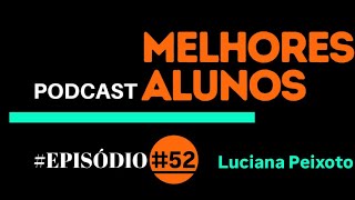 Podcast Melhores Alunos  Luciana Peixoto [upl. by Skees577]