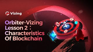 OrbiterVizing Lesson 2 Characteristics of Blockchain [upl. by Elyrehc]