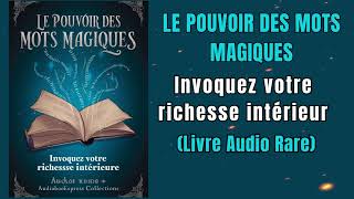 Le Pouvoir Des Mots Magiques Invoquez Votre Richesse Intérieure  Livre audio [upl. by Katha]